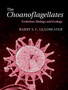 The Choanoflagellates : Evolution, Biology and Ecology by Barry S.C. Leadbeater - Hardback