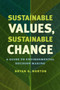 Sustainable Values, Sustainable Change : A Guide to Environmental Decision Making by Bryan G. Norton - Paperback