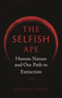 The Selfish Ape : Human Nature and Our Path to Extinction by Nicholas P. Money - Hardback