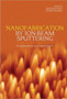 Nanofabrication by Ion-Beam Sputtering : Fundamentals and Applications by Tapobrata Som - Hardback