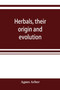 Herbals, their origin and evolution, a chapter in the history of botany, 1470-1670 by Agnes Arber - Paperback