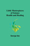 Little Masterpieces of Science : Health and Healing by George Iles - Paperback