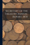 Secretary of the Treasury Annual Report, 1870 by Anonymous - Paperback
