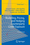 Modelling, Pricing, and Hedging Counterparty Credit Exposure : A Technical Guide by Giovanni Cesari - Hardback