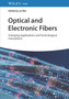 Optical and Electronic Fibers : Emerging Applications and Technological Innovations by Lei Wei - Hardback
