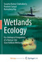 Wetlands Ecology : Eco-biological uniqueness of a Ramsar site (East Kolkata Wetlands, India) by Chakraborty Susanta Kumar Chakraborty - Paperback