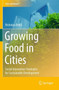 Growing Food in Cities : Social Innovation Strategies for Sustainable Development by Nicholas Ardill - Paperback