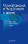 A Clinical Casebook of Sleep Disorders in Women by Safia S. Khan - Hardback