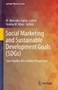 Social Marketing and Sustainable Development Goals (SDGs) : Case Studies for a Global Perspective by M.Mercedes Galan-Ladero - Hardback