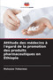 Attitude des medecins a l'egard de la promotion des produits pharmaceutiques en Ethiopie by Mulusew Yohannes - Paperback