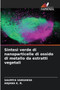 Sintesi verde di nanoparticelle di ossido di metallo da estratti vegetali by Saumya Varghese - Paperback