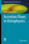 Accretion Flows in Astrophysics : 454 by Nikolay Shakura - Hardback