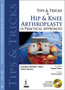 Tips and Tricks in Hip and Knee Arthroplasty : (A Practical Approach) by Chandra Shekhar Yadav - Paperback