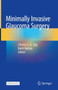 Minimally Invasive Glaucoma Surgery by Chelvin C.A. Sng - Hardback