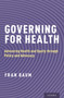 Governing for Health : Advancing Health and Equity through Policy and Advocacy by Fran Baum - Paperback