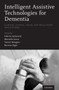 Intelligent Assistive Technologies for Dementia : Clinical, Ethical, Social, and Regulatory Implications by Fabrice Jotterand - Hardback