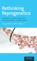 Rethinking Reprogenetics : Enhancing Ethical Analyses of Reprogenetic Technologies by Inmaculada de Melo-Martin - Hardback