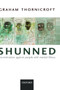 Shunned : Discrimination against people with mental illness by Graham Thornicroft - Hardback