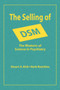 The Selling of DSM : The Rhetoric of Science in Psychiatry by Stuart A. Kirk - Paperback