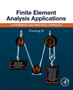 Finite Element Analysis Applications : A Systematic and Practical Approach by Zhuming Bi - Paperback
