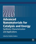 Advanced Nanomaterials for Catalysis and Energy : Synthesis, Characterization and Applications by Vladislav A. Sadykov - Paperback
