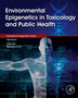 Environmental Epigenetics in Toxicology and Public Health : Volume 22 by Rebecca Fry - Paperback