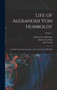 Life of Alexander von Humboldt : Compiled in Commemoration of the Centenary of his Birth; Volume 1 by Lowenberg Julius 1800-1893 - Hardback