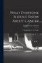 What Everyone Should Know About Cancer : A Handbook for the Lay Reader by American Cancer Society - Paperback