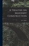 A Treatise on Masonry Construction by Ira C Baker - Hardback