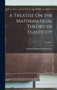 A Treatise On the Mathematical Theory of Elasticity; Volume 1 by Augustus Edward Hough Love - Hardback