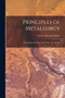 Principles of Metallurgy : An Introduction to the Metallurgy of the Metals by Charles Herman Fulton - Paperback