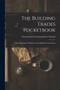 The Building Trades Pocketbook : A Handy Manual of Reference On Building Construction by International Correspondence Schools - Paperback