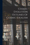 Cosmic Evolution Outlines Of Cosmic Idealism by John Elof Boodin - Paperback