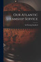 Our Atlantic Steamship Service by Sir Sandford Fleming - Paperback