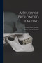 A Study of Prolonged Fasting by Francis Gano Benedict - Paperback