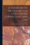 A Textbook On Metallurgy of Gold, Silver, Copper, Lead, and Zinc by International Correspondence Schools - Paperback