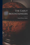 The Early Mountaineers by Francis Henry Gribble - Paperback
