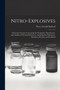 Nitro-Explosives : A Practical Treatise Concerning the Properties, Manufacture, and Analysis of Nitrated Substances, Including the Fulminates, Smokeless Powders, and Celluloid by Percy Gerald Sanford - Paperback