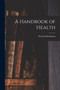 A Handbook of Health by Woods Hutchinson - Paperback