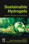 Sustainable Hydrogels : Synthesis, Properties, and Applications by Sabu Thomas - Paperback