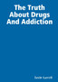 The Truth About Drugs And Addiction by Justin Carroll - Paperback