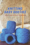 Knitting Baby Booties : Patterns For Quick And Adorable Knit Baby Booties by Scott Noble - Paperback
