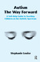 Autism, The Way Forward : A Self-Help Guide to Teaching Children on the Autistic Spectrum by Stephanie Louise - Hardback