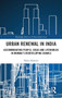 Urban Renewal in India : Accommodating People, Ideas and Lifeworlds in Mumbai's Redeveloping Chawls by Pablo Holwitt - Hardback