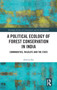 A Political Ecology of Forest Conservation in India : Communities, Wildlife and the State by Amrita Sen - Hardback