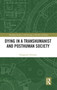 Dying in a Transhumanist and Posthuman Society by Panagiotis Pentaris - Hardback