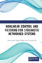 Nonlinear Control and Filtering for Stochastic Networked Systems by Lifeng Ma - Paperback