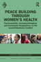 Peace Building Through Women's Health : Psychoanalytic, Sociopsychological, and Community Perspectives on the Israeli-Palestinian Conflict by Norbert Goldfield - Paperback