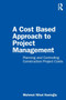 A Cost Based Approach to Project Management : Planning and Controlling Construction Project Costs by Mehmet Nihat Hanioglu - Paperback