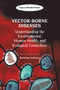 Vector-Borne Diseases : Understanding the Environmental, Human Health, and Ecological Connections: Workshop Summary by Institute of Medicine - Paperback